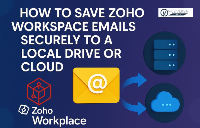 How to Save Zoho Workspace Emails Securely to a Local Drive or Cloud