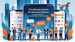 The Ultimate Guide to On-Demand Delivery 5 Essential Services Revolutionizing Online Shopping