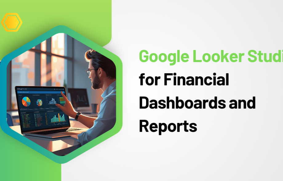 Google Looker Studio for Financial Dashboards and Reports