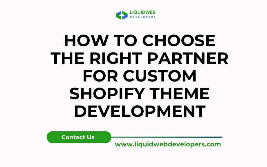 How to Choose the Right Partner for Custom Shopify Theme Development